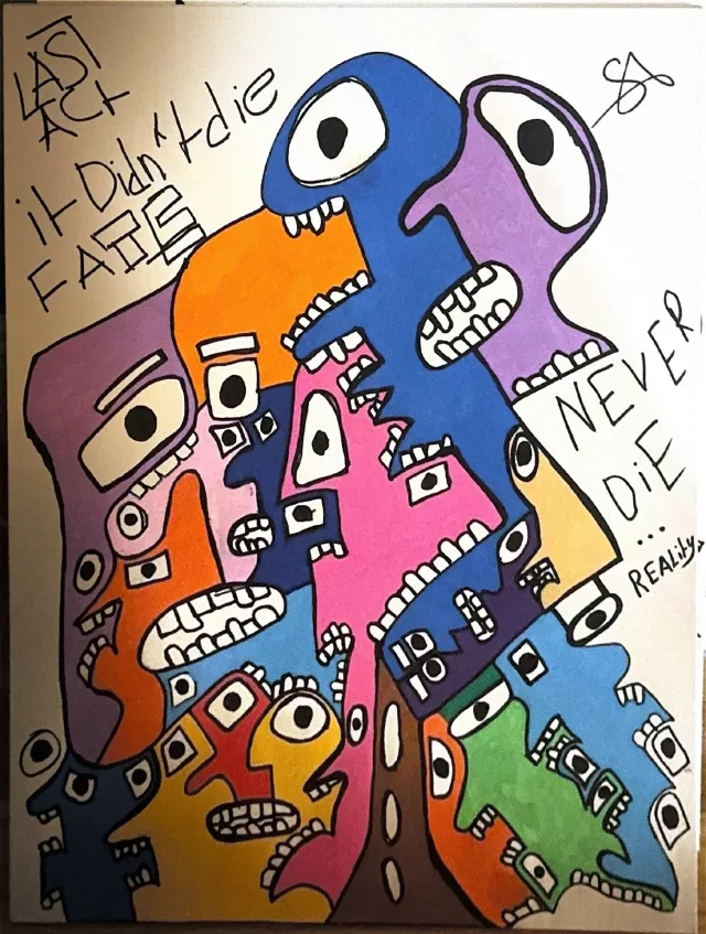 A tower of stacked grinning faces in blue, purple, orange, pink, and red, with the words Last Act, it didn't die, and Never Die really written by hand, signed SA.